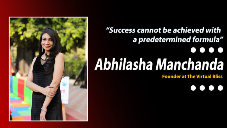 Entrepreneurial Journey of Abhilasha Manchanda, the Founder at the Virtual Bliss