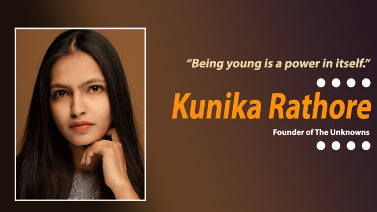 Motivational Entrepreneurial Journey of Kunika Rathore, Founder of The Unknowns